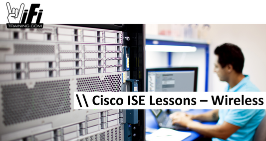 Cisco ISE Lessons - Wireless